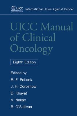 UICC Manual of Clinical Oncology - Pollock, Raphael E, MD, PhD (Editor), and Doroshow, James H, MD (Editor), and Khayat, David, MD (Editor)