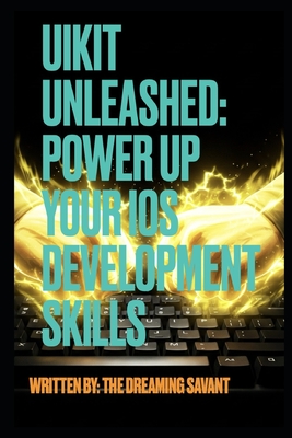 UIKit Unleashed- Power Up Your iOS Development Skills - Savant, Dreaming