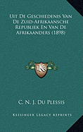 Uit De Geschiedenis Van De Zuid-Afrikaansche Republiek En Van De Afrikaanders (1898)