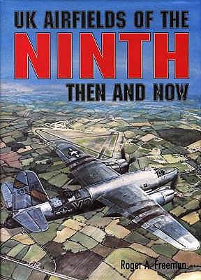 UK Airfields of the Ninth: Then and Now - Freeman, Roger A.