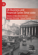 UK Business and Financial Cycles Since 1660: Volume I: A Narrative Overview