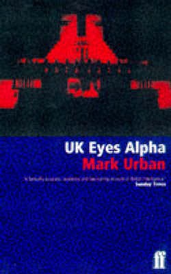 UK Eyes Alpha: Inside Story of British Intelligence - Urban, Mark