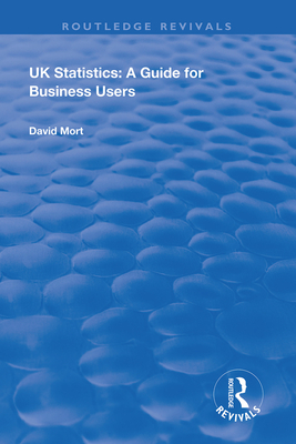 UK Statistics: A Guide for Business Users - Mort, David