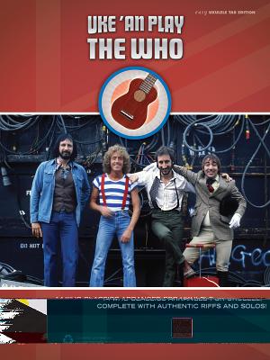 Uke 'an Play the Who: 14 Who Classics Arranged for Ukulele, Complete with Authentic Riffs and Solos! (Easy Ukulele Tab) - Who, The
