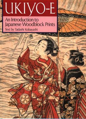 Ukiyo-E: An Introduction to Japanese Woodblock Prints - Kobayashi, Tadashi