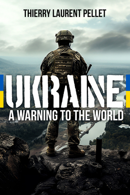 Ukraine: A Warning to the World - Laurent Pellet, Thierry