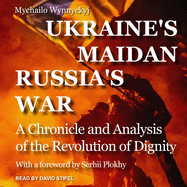 Ukraine's Maidan, Russia's War: A Chronicle and Analysis of the Revolution of Dignity