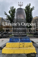 Ukraine's Outpost: Dnipropetrovsk and the Russian-Ukrainian War