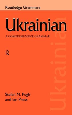 Ukrainian: A Comprehensive Grammar - Press, Ian, and Pugh, Stefan