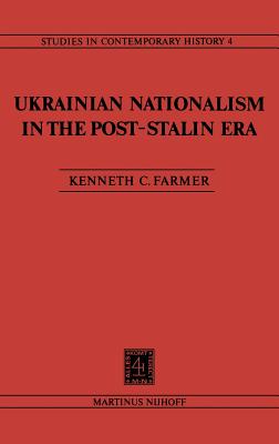 Ukrainian Nationalism in the Post-Stalin Era: Myth, Symbols and Ideology in Soviet Nationalities Policy - Farmer, K C