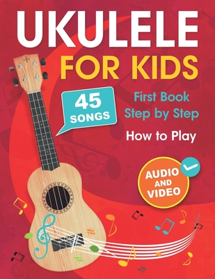 Ukulele for Kids: How to Play the Ukulele with 45 Songs. First Book + Audio and Video - Muradymova, Albina