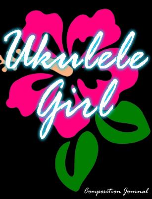 Ukulele Girl Composition Journal: Wide Ruled Student Notebook - Band Students, Uke Players, & Music Enthusiasts! - Journals, Royanne Composition