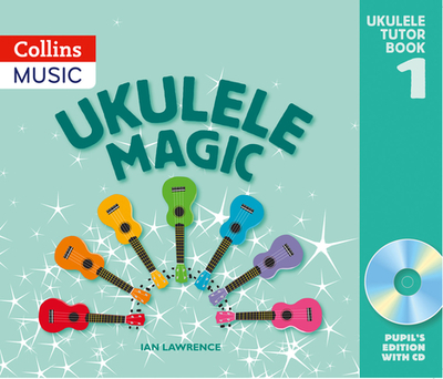 Ukulele Magic: Pupil's Book - Lawrence, Ian, and Collins Music (Prepared for publication by)