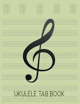 Ukulele Tab Book: Tablature Paper Gift for Ukulele Players, Beginners or Advanced - Songwriting Manuscript Notebook - Willow Green - Wishes, Good