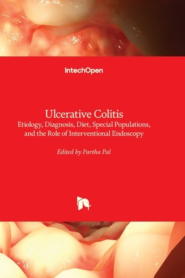 Ulcerative Colitis: Etiology, Diagnosis, Diet, Special Populations, and the Role of Interventional Endoscopy - Pal, Partha (Editor)