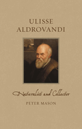 Ulisse Aldrovandi: Naturalist and Collector
