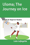 Uloma; The Journey on Ice: A Book for Beginner Readers