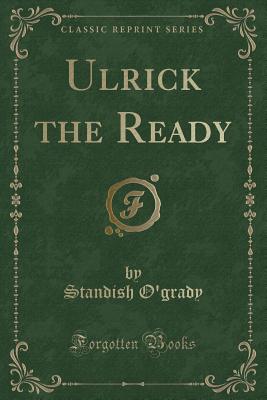 Ulrick the Ready (Classic Reprint) - O'Grady, Standish