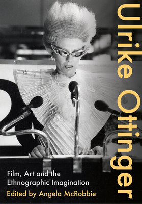 Ulrike Ottinger: Film, Art and the Ethnographic Imagination - McRobbie, Angela, Prof. (Editor)