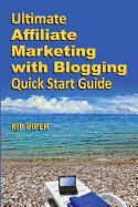 Ultimate Affiliate Marketing with Blogging Quick Start Guide: The How to Program for Beginners and Dummies on the Web