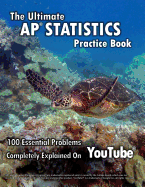 Ultimate AP Statistics Practice Book: 100 Essential Problems Completely Explained on Youtube