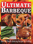 Ultimate Barbeque: Over 300 Mouth Watering Recipes for Grilling