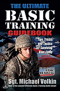 Ultimate Basic Training Guidebook: Tips, Tricks, and Tactics for Surviving Boot Camp