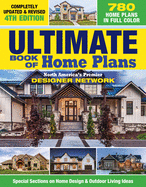 Ultimate Book of Home Plans, Completely Updated & Revised 4th Edition: Over 680 Home Plans in Full Color: North America's Premier Designer Network: Special Sections on Home Design & Outdoor Living Ideas