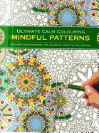 Ultimate Calm Colouring: Mindful Patterns: 24 Giant-Sized Designs for Hours of Creative Stress-Reduction