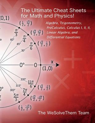 Ultimate Cheat Sheet for College Math: Algebra - Trig - Calculus - Linear Algebra - Diff Eq. - Team, Wesolvethem