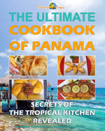 Ultimate Cookbook of Panama: Secrets of the Tropical Kitchen