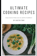 Ultimate Cooking Recipes: Keep track of what you eat and live healthier