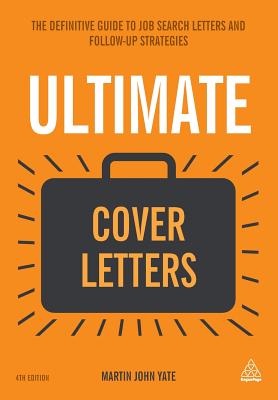 Ultimate Cover Letters: The Definitive Guide to Job Search Letters and Follow-up Strategies - Yate, Martin John