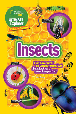 Ultimate Explorer Field Guide: Insects: Find Adventure! Go Outside! Have Fun! be a Backyard Insect Inspector! - Romero, Libby, and National Geographic Kids