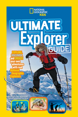 Ultimate Explorer Guide: Explore, Discover, and Create Your Own Adventures with Real National Geographic Explorers as Your Guides! - Honovich, Nancy