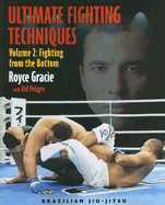 Ultimate Fighting Techniques: Volume 2: Fighting from the Bottom