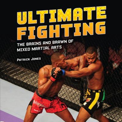 Ultimate Fighting: The Brains and Brawn of Mixed Martial Arts - Jones, Patrick