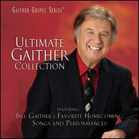 Ultimate Gaither Collection - Bill Gaither/Gloria Gaither/Homecoming Friends