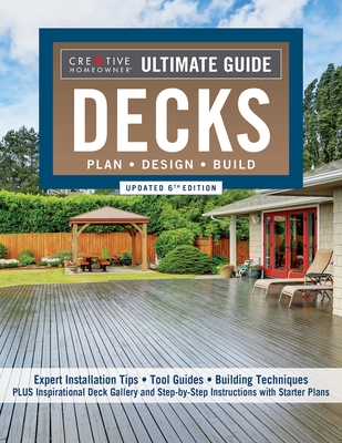 Ultimate Guide: Decks, Updated 6th Edition: Plan, Design, Build - Editors of Creative Homeowner