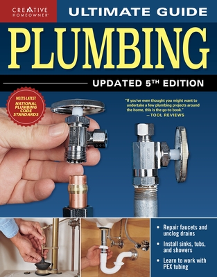 Ultimate Guide: Plumbing, Updated 5th Edition - Editors of Creative Homeowner