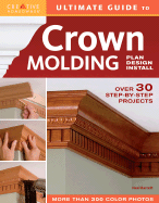 Ultimate Guide to Crown Molding: Plan, Design, Install - Barrett, Neal, Jr.