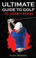 Ultimate Guide to Golf: The Journey Begins
