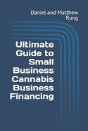 Ultimate Guide to Small Business Cannabis Business Financing