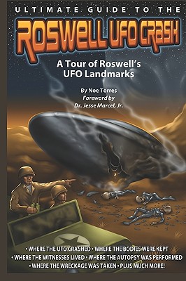 Ultimate Guide to the Roswell UFO Crash: A Tour of Roswell's UFO Landmarks - Wilson, E J (Photographer), and Marcel Jr, Jesse (Introduction by)