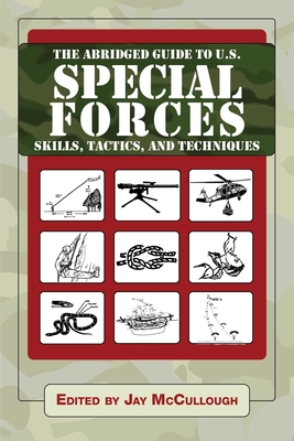 Ultimate Guide to U.S. Special Forces Skills, Tactics, and Techniques - McCullough, Jay (Editor)