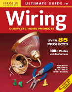 Ultimate Guide to Wiring: Complete Home Projects - Editors of Creative Homeowner
