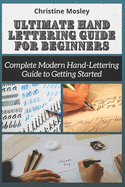 Ultimate Hand Lettering Guide for Beginners: Complete Modern Hand-Lettering Guide to Getting Started