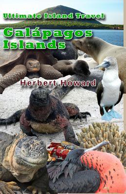 Ultimate Island Travel: Galapagos Islands - Howard, Herbert