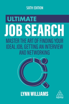 Ultimate Job Search: Master the Art of Finding Your Ideal Job, Getting an Interview and Networking - Williams, Lynn
