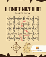 Ultimate Maze Hunt: Mazes Book